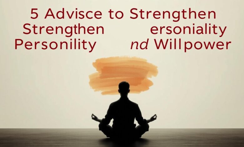 5 نصيحة لتقوية الشخصية والإرادة
